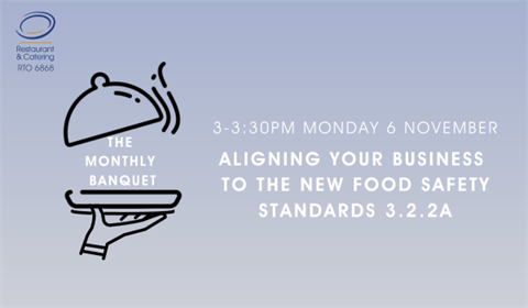 Aligning your business to the new food safety standards, online webinar, Monday 6 November 2023, 3pm to 3:30pm