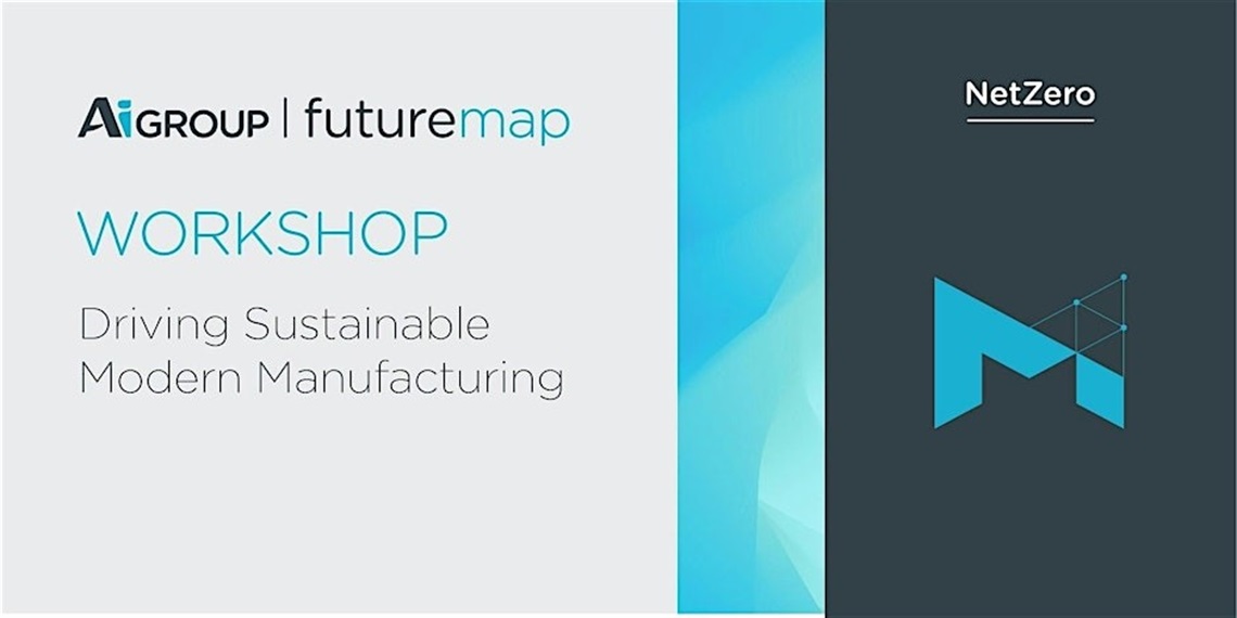 Driving Sustainable Modern Manufacturing Program - futuremap NetZero hosted by Ai Group.